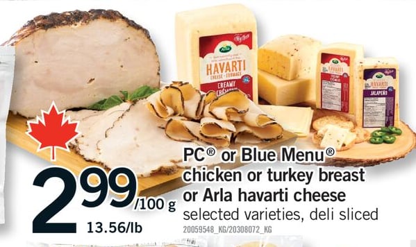 PC® OR BLUE MENU CHICKEN OR TURKEY BREAST OR ARLA HAVARTI CHEESE, 13.56/lb