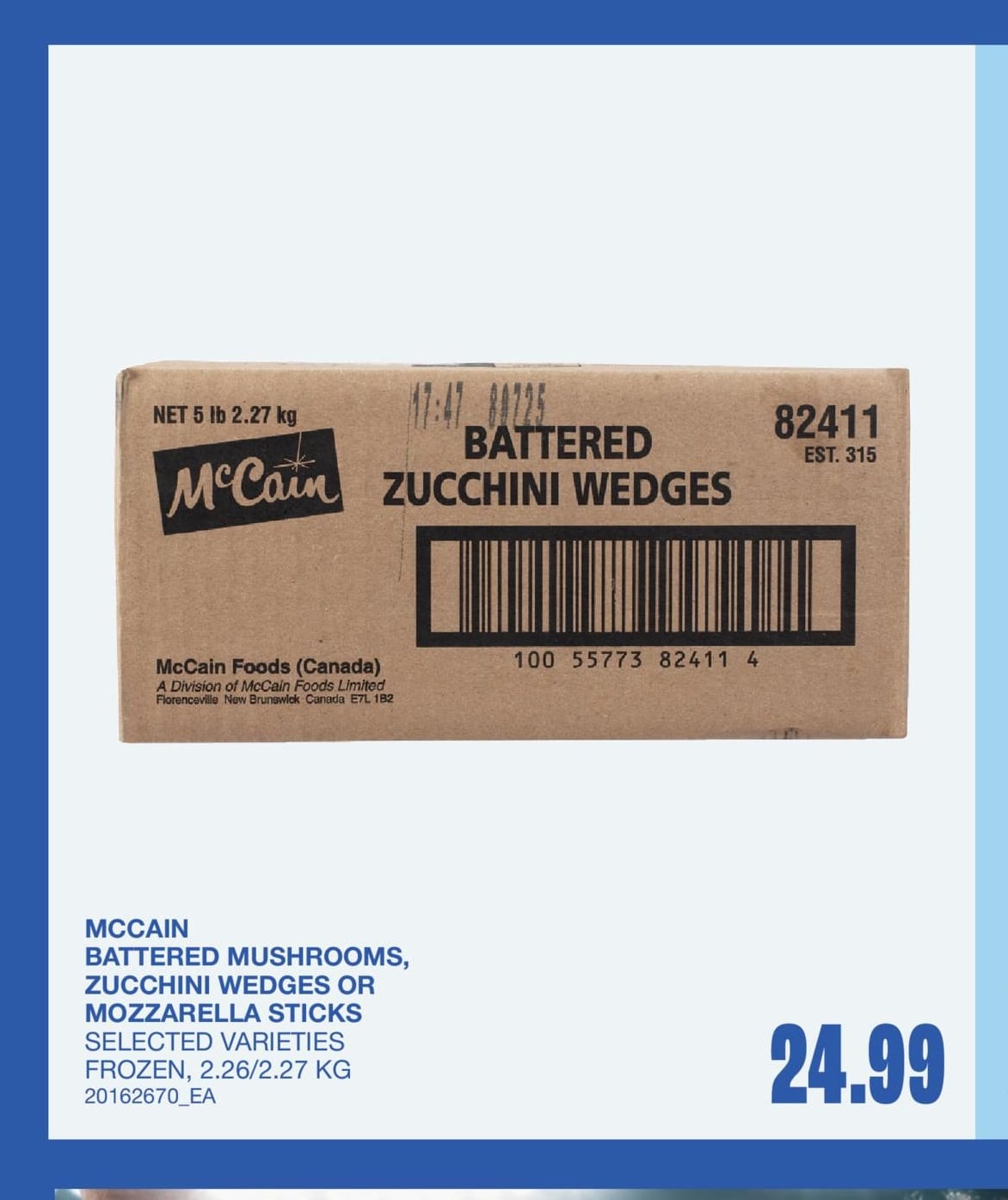 BATTERED MUSHROOMS, ZUCCHINI WEDGES OR MOZZARELLA STICKS, 2.29/2.27 KG