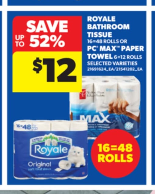 ROYALE BATHROOM TISSUE, 16=48 ROLLS OR PC® MAX™ PAPER TOWEL, 6=12 ROLLS