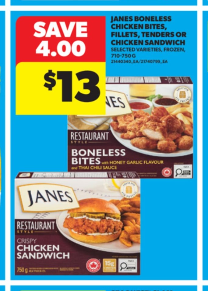 JANES BONELESS CHICKEN BITES, FILLETS, TENDERS OR CHICKEN SANDWICH, 710-750 G