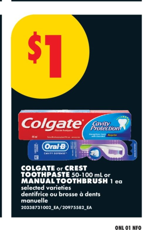 COLGATE OR CREST TOOTHPASTE, 50-100 ML OR MANUAL TOOTHBRUSH, 1 EA