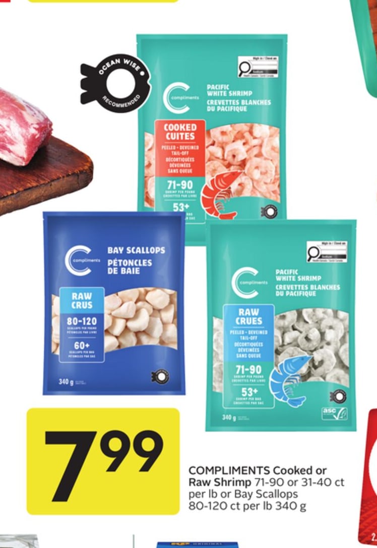 COMPLIMENTS Cooked or Raw Shrimp 71-90 or 31-40 ct per lb or Bay Scallops 80-120 ct per lb 340 g