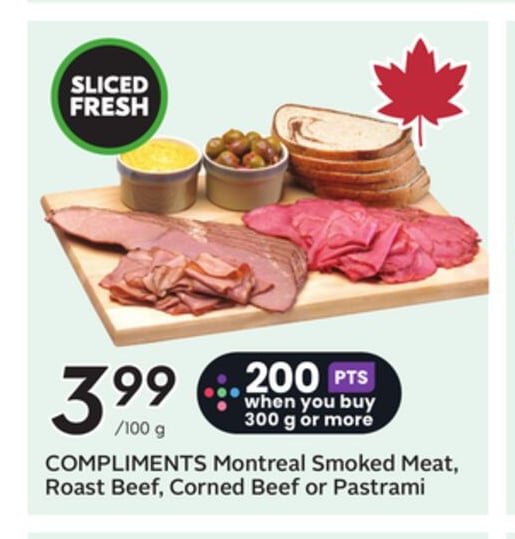 COMPLIMENTS Montreal Smoked Meat, Roast Beef, Corned Beef or Pastrami